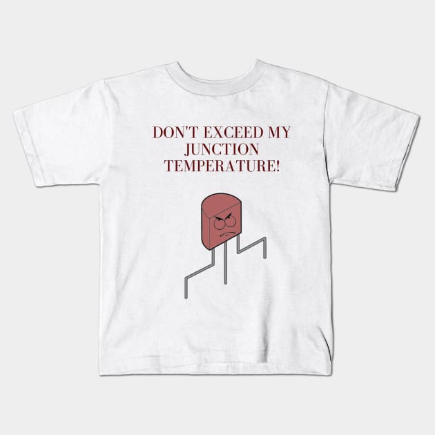 Don't exceed my junction temperature! Kids T-Shirt by Humor me Engineering and Math